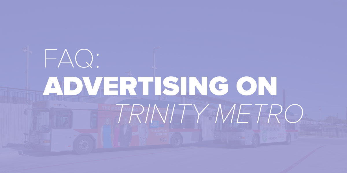 Trinity Metro Blog: FAQ Advertising on Trinity Metro